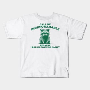 Call Me Biodegradable Because I Break Down So Easily,Vintage Drawing T Shirt, Raccoon Meme Kids T-Shirt